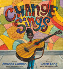 Change Sings: A Children's Anthem by Amanda Gorman