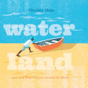 Water Land: Land and Water Forms Around the World by Christy Hale
