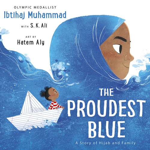 The Proudest Blue by Ibtihaj Muhammad; S.K. Ali