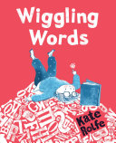 Wiggling Words: Loving Language with Dyslexia by Kate Rolfe