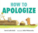 How to Apologize by David LaRochelle