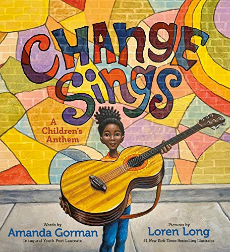 Change Sings: A Children's Anthem by Amanda Gorman