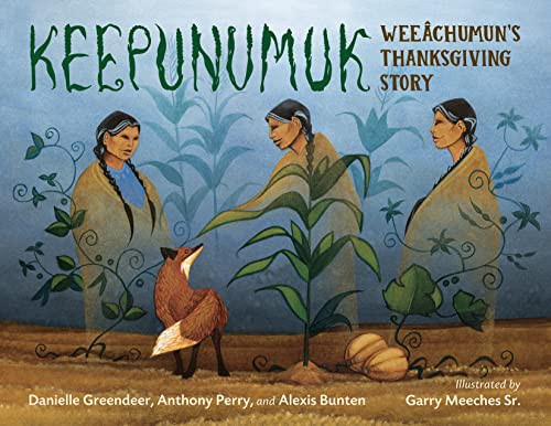 Keepunumuk: Weeâchumun's Thanksgiving Story by Danielle Greendeer; Anthony Perry; Alexis Bunten