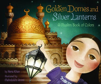 Golden Domes and Silver Lanterns by Hena Khan