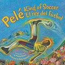 Pele, King of Soccer / Pele, el rey del futbol by Monica Brown