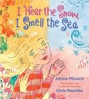 I Hear the Snow, I Smell the Sea by Janice Milusich