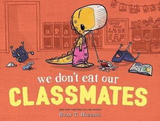 We Don't Eat Our Classmates by Ryan T. Higgins
