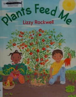 Plants Feed Me by Lizzy Rockwell